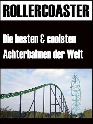 cover image of Die grössten, schnellsten und coolsten Achterbahnen der Welt